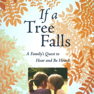 If A Tree Falls, A Families quest to hear and be heard book cover